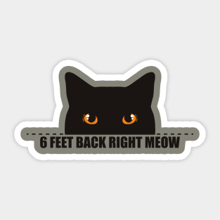 6 feet back right meow - social distance Sticker